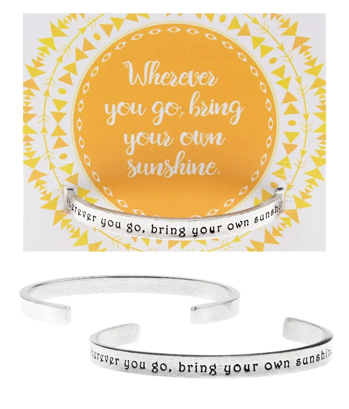 High-end leather bracelets for special occasions-Wherever You Go, Always Bring Your Own Sunshine Quotable Cuff Bracelet